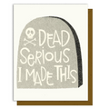 Greeting card with tombstone design and text 'Dead Serious I Made This' on a white background.