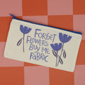 Forget Flowers - Zipper Pouch