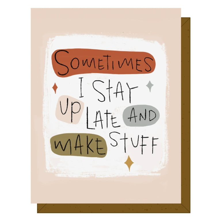 Card with text 'Sometimes I stay up late and make stuff' on a beige background