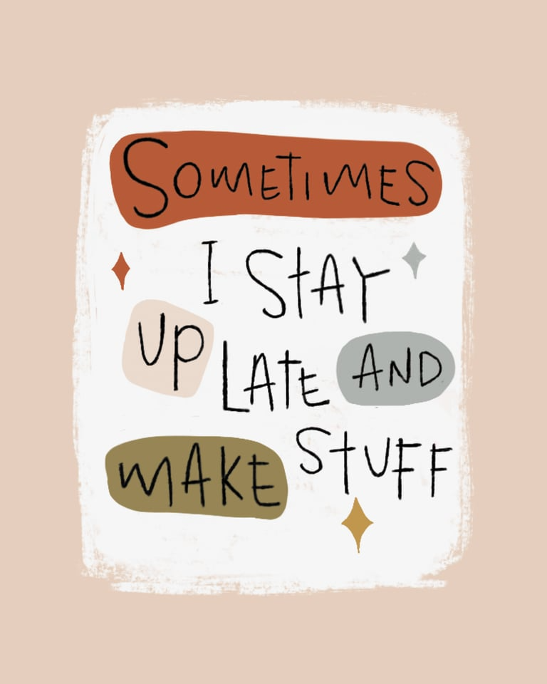 Motivational quote 'Sometimes I stay up late and make stuff' on a beige background
