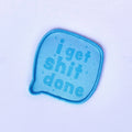 I Get Shit Done- Patch