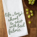 Life is too Short - Tea Towel